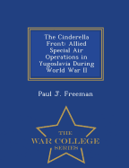 The Cinderella Front: Allied Special Air Operations in Yugoslavia During World War II - War College Series
