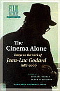 The Cinema Alone: Essays on the Works of Jean-Luc Goddard 1985-2000