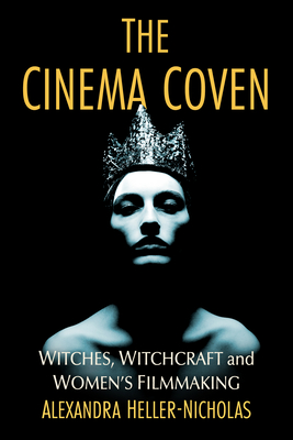 The Cinema Coven: Witches, Witchcraft and Women's Filmmaking - Heller-Nicholas, Alexandra