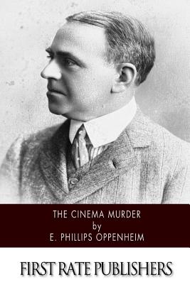 The Cinema Murder - Oppenheim, E Phillips