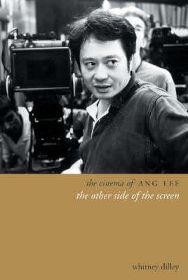 The Cinema of Ang Lee: The Other Side of the Screen - Dilley, Whitney Crothers, Professor