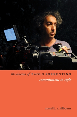 The Cinema of Paolo Sorrentino: Commitment to Style - Kilbourn, Russell