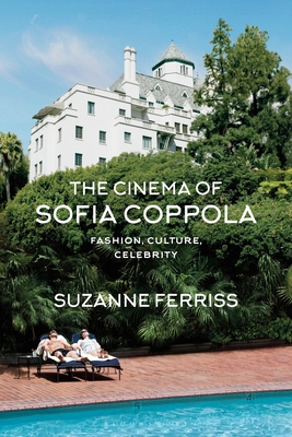 The Cinema of Sofia Coppola: Fashion, Culture, Celebrity - Ferriss, Suzanne