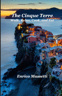 The Cinque Terre: Walk, Relax, Cook, and Eat