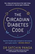 The Circadian Diabetes Code: Discover the right time to eat, sleep and exercise to prevent and reverse prediabetes and type 2 diabetes