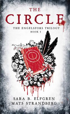 The Circle: Book I - Elfgren, Sara B, and Strandberg, Mats