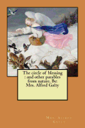 The circle of blessing: and other parables from nature. By: Mrs. Alfred Gatty