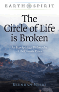 The Circle of Life Is Broken: An Eco-Spiritual Philosophy of the Climate Crisis