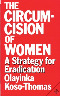 The Circumcision of Women: A Strategy for Eradication - Koso-Thomas, Olayinka