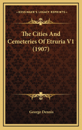 The Cities and Cemeteries of Etruria V1 (1907)