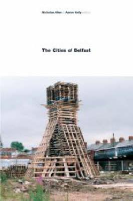 The Cities of Belfast - Allen, Nicholas (Editor), and Kelly, Aaron (Editor)