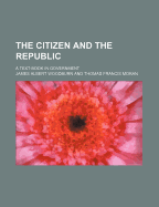 The Citizen and the Republic; A Text-Book in Government
