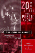 The Citizen Artist: 20 Years of Art in the Public Arena - Burnham, Linda F (Editor), and Durland, Steven (Editor)