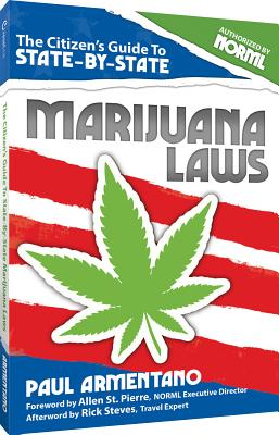 The Citizen's Guide to State-By-State Marijuana Laws - Armentano, Paul, and Steves, Rick (Afterword by), and St Pierre, Allen (Foreword by)