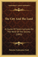 The City and the Land: A Course of Seven Lectures on the Work of the Society (1893)