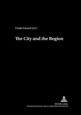 The City and the Region - Eckardt, Frank (Editor)