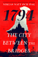 The City Between the Bridges: 1794: A Novel