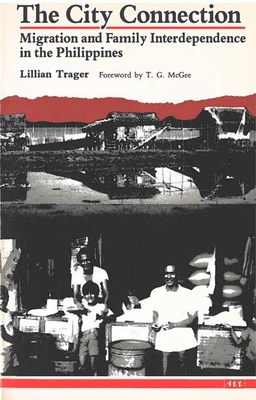 The City Connection: Migration and Family Interdependence in the Philippines - Trager, Lillian