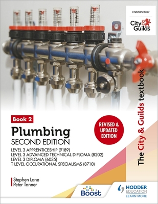 The City & Guilds Textbook: Plumbing Book 2, Second Edition: For the Level 3 Apprenticeship (9189), Level 3 Advanced Technical Diploma (8202), Level 3 Diploma (6035) & T Level Occupational Specialisms (8710) - Tanner, Peter, and Lane, Stephen