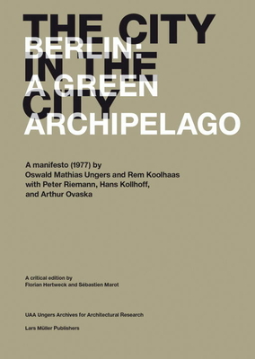 The City in the City: Berlin: A Green Archipelago - Hertweck, Florian (Editor), and Marot, Sebastien (Editor)