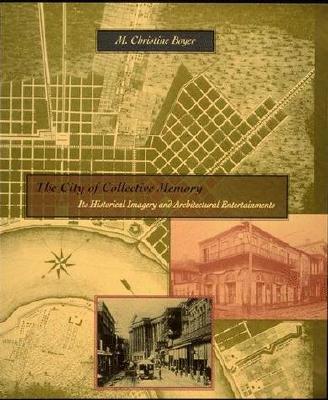 The City of Collective Memory: Its Historical Imagery and Architectural Entertainments - Boyer, M Christine