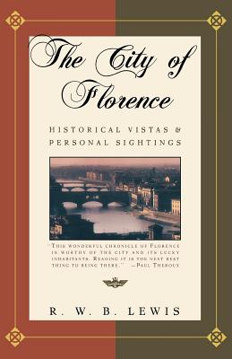 The City of Florence: Historical Vistas and Personal Sightings - Lewis, R W B, Professor