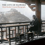 The City of Flowers: Dezso Bozky's Canton Photographs