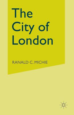 The City of London: Continuity and Change, 1850-1990 - Michie, Ronald C