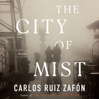 The City of Mist Lib/E: Stories - Zaf?n, Carlos Ruiz, and Weyman, Daniel (Read by)