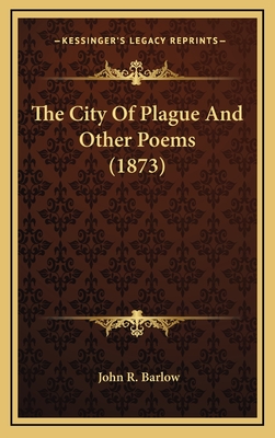 The City of Plague and Other Poems (1873) - Barlow, John R