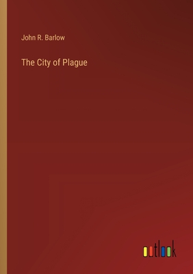 The City of Plague - Barlow, John R