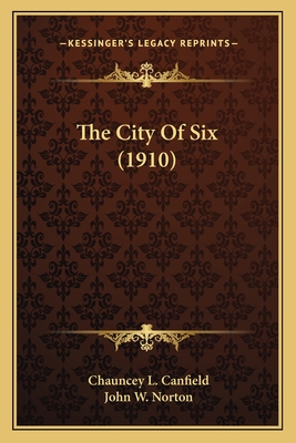 The City of Six (1910) - Canfield, Chauncey L, and Norton, John W (Illustrator)