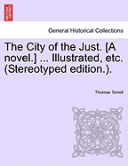 The City of the Just. [A Novel.] ... Illustrated, Etc. (Stereotyped Edition.). - Terrell, Thomas