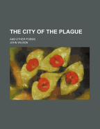 The City of the Plague; And Other Poems