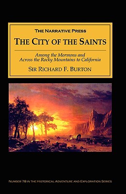 The City of the Saints: Among the Mormons and Across the Rocky Mountains to California - Burton, Richard Francis, Sir