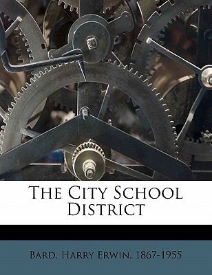 The City School District - Bard, Harry Erwin 1867 (Creator)