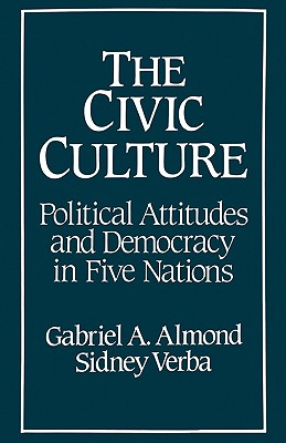The Civic Culture: Political Attitudes and Democracy in Five Nations - Almond, Gabriel Abraham (Editor), and Verba, Sidney (Editor)
