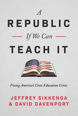 The Civic Education Crisis: How We Got Here, What We Must Do - Sikkenga, Jeffrey, and Davenport, David