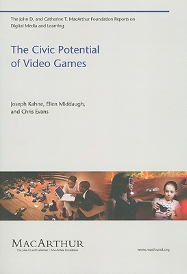 The Civic Potential of Video Games - Kahne, Joseph, and Middaugh, Ellen, and Evans, Chris, Professor