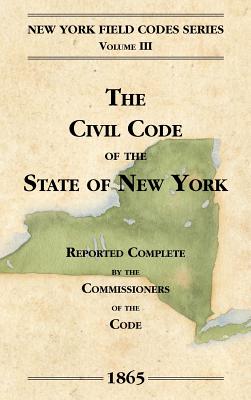 The Civil Code of the State of New York - Field, David Dudley