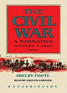 The Civil War: A Narrative: Volume 2: Fredericksburg to Meridian
