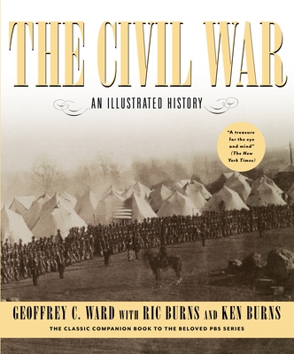 The Civil War: An Illustrated History - Ward, Geoffrey C, and Burns, Ric, and Burns, Ken