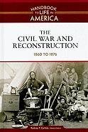 The Civil War and Reconstruction: 1860 to 1876