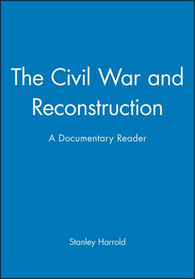 The Civil War and Reconstruction: A Documentary Reader - Harrold, Stanley (Editor)