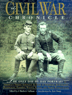 The Civil War Chronicle: The Only Day-By-Day Portrait of America's Tragic Conflict as Told by Soldiers, Journalists, Politicians, Farmers, Nurses, Slaves, and Other Eyewitnesses