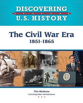 The Civil War Era: 1851-1865 - McNeese, Tim, and Jensen, Richard (Editor)