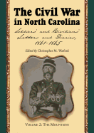 The Civil War in North Carolina, Volume 2: The Mountains: Soldiers' and Civilians' Letters and Diaries, 1861-1865