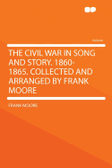 The Civil War in Song and Story. 1860-1865. Collected and Arranged by Frank Moore