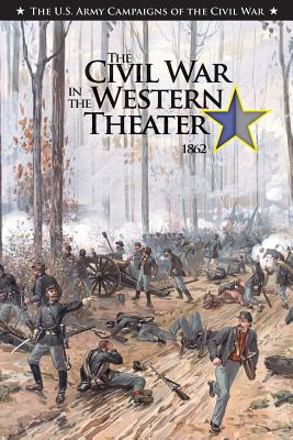 The Civil War in the Western Theater 1862 - Center of Military History United States