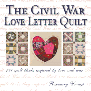 The Civil War Love Letter Quilt: 121 Quilt Blocks Inspired by Love and War